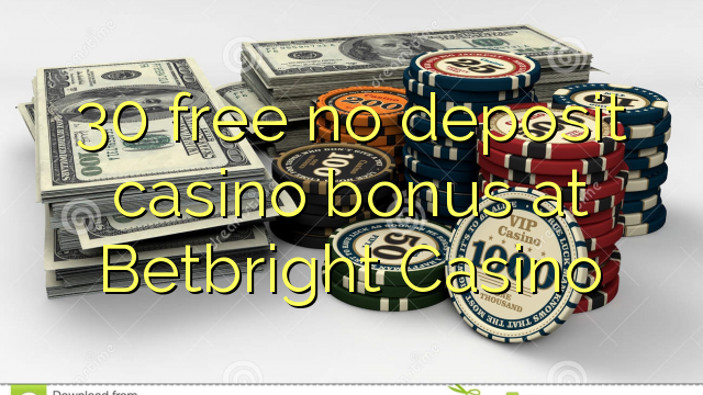 30 free no deposit casino bonus at Betbright Casino