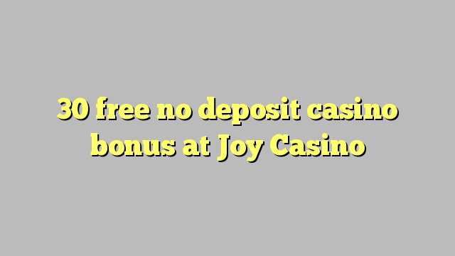 30 libertar nenhum depósito bônus casino em Joy Casino