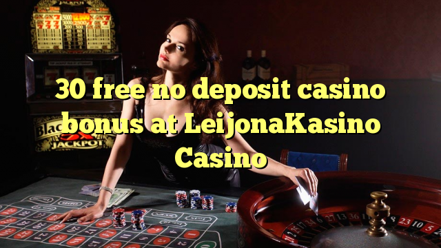 30 free no deposit casino bonus at LeijonaKasino Casino