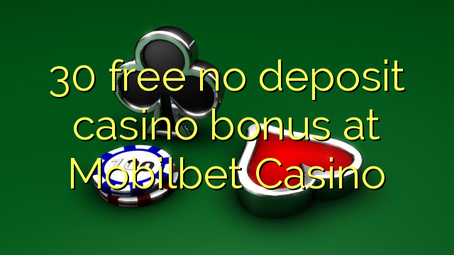 30 free no deposit casino bonus at Mobilbet Casino