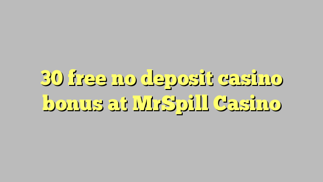 30 free no deposit casino bonus at MrSpill Casino