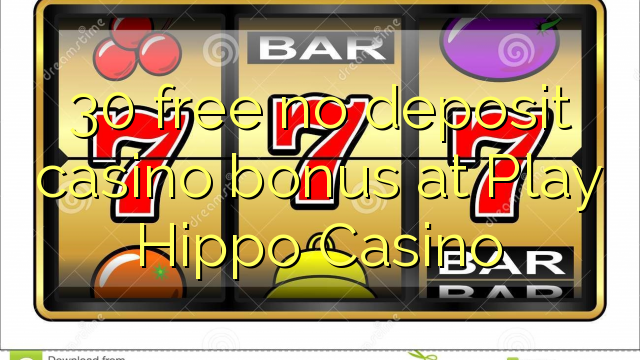 30 free no deposit casino bonus at Play Hippo Casino