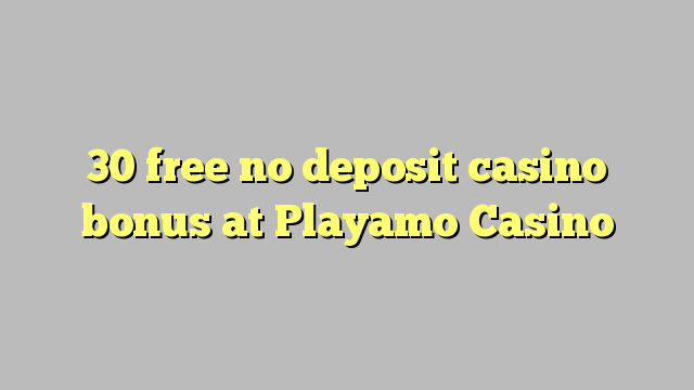 30 освободи без депозит казино бонус при Playamo Казино