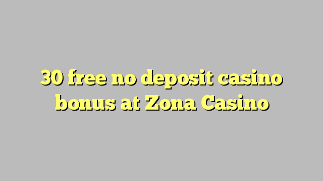 30 free no deposit casino bonus at Zona  Casino