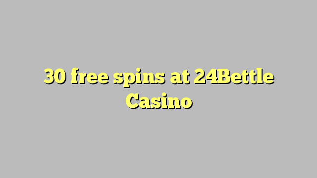 30 free spins at 24Bettle Casino