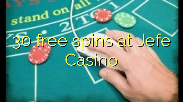 30 free spins at Jefe Casino