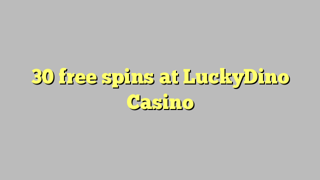 LuckyDino Casino'da 30 bedava oyun