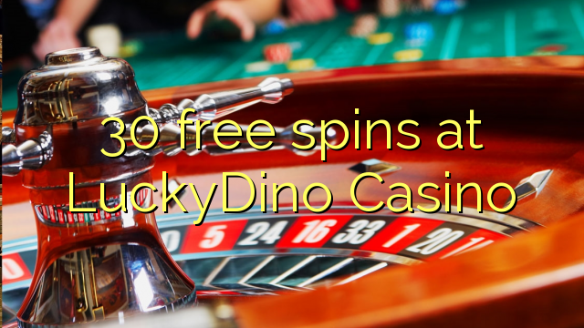 30 xira gratuitamente en LuckyDino Casino