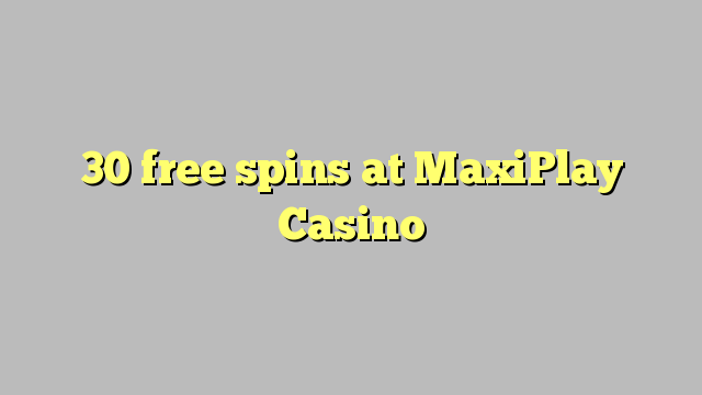 30 free spins at MaxiPlay Casino