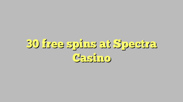 Spectra Casino හි 30 නොමිලේ නායයෑම්
