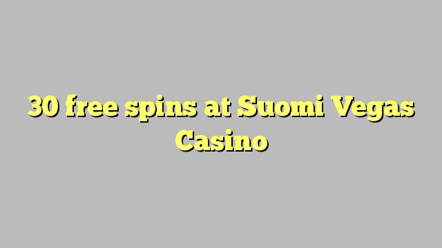 30 free spins a Suomi Vegas Casino