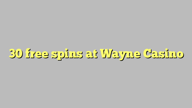 30 free spins at Wayne  Casino