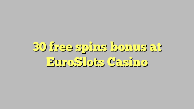 30 bepul EuroSlots Casino bonus Spin