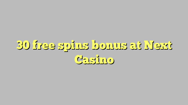 30 free spins bonus sa Next Casino
