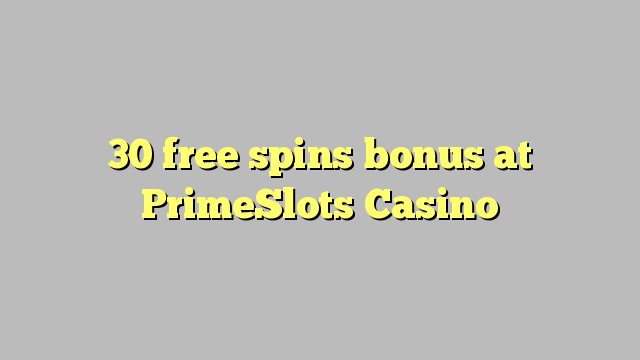 30 free spins bonus at PrimeSlots Casino