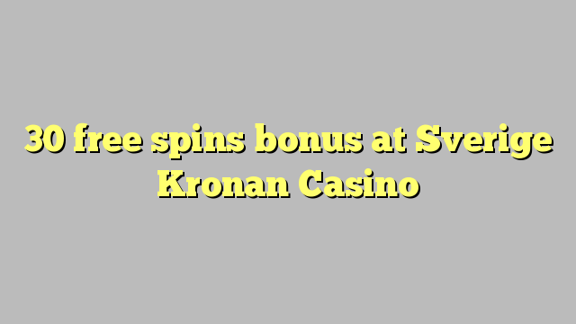 30 free spins bonus at Sverige Kronan Casino