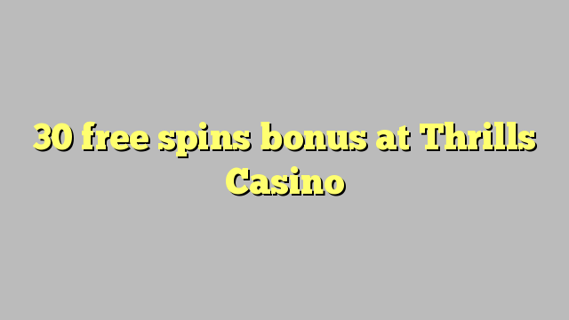 30 free spins bonus at Thrills Casino