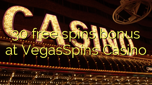 30 free spins bonus at VegasSpins Casino