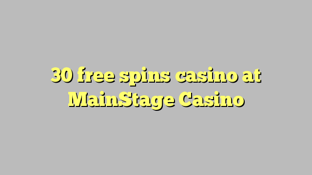 30 tours gratuits casino à MainStage Casino