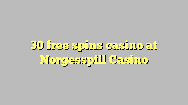 30 free spins casino at Norgesspill Casino