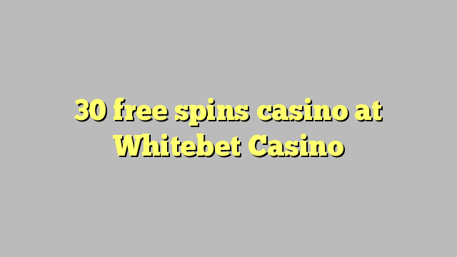 30 free giliran casino ing Whitebet Casino