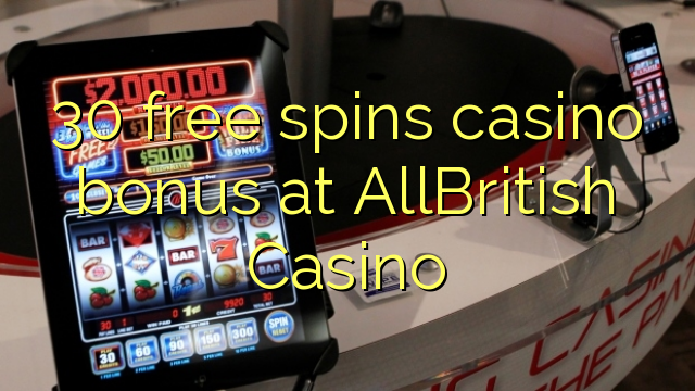 30 ħielsa spins bonus casino fuq AllBritish Casino