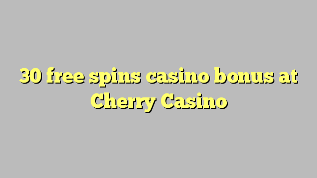 30 gratis spins casino bonus på Cherry Casino