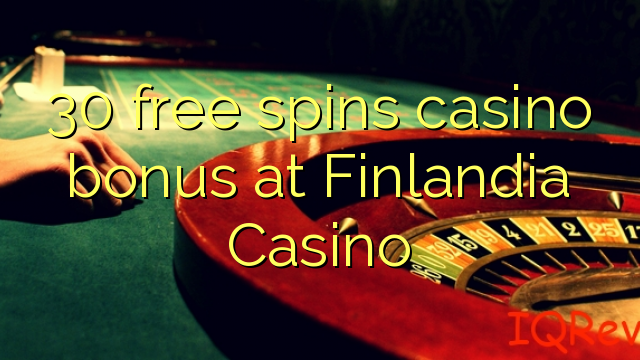 30 free spins itatẹtẹ ajeseku ni Finlandia Casino