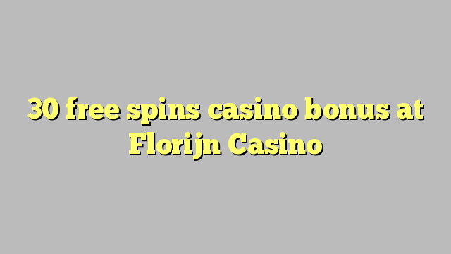 30 free spins casino bonus at Florijn  Casino