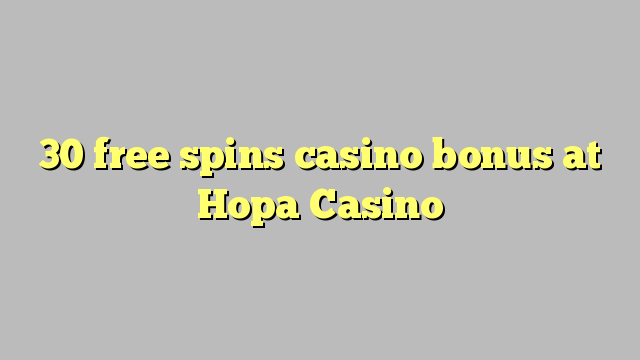 Hopa Casino मा 30 मुक्त स्पिन क्यासिनो बोनस