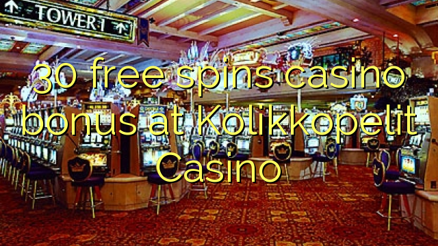 30 free spins casino bonus at Kolikkopelit Casino