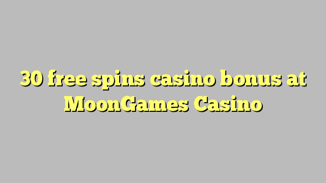 30 senza spins Bonus Casinò à MoonGames Casino