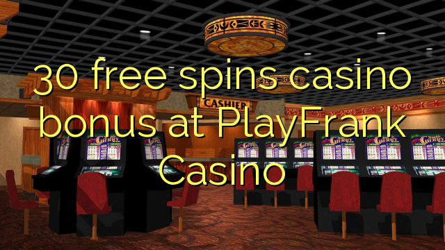 30 უფასო ტრიალებს კაზინო ბონუსების PlayFrank Casino