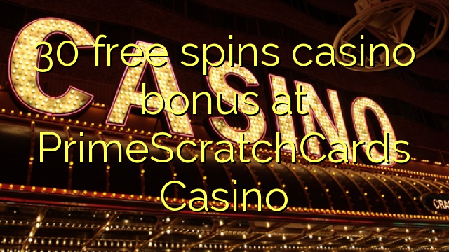 30 free spins casino bonus at PrimeScratchCards Casino