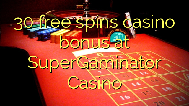 30 free spins casino bonus at SuperGaminator Casino