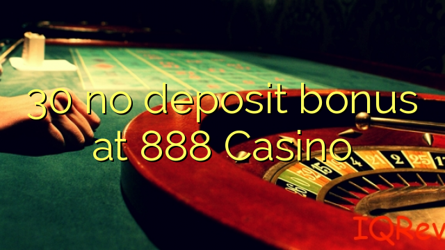 30 no deposit bonus at 888 Casino