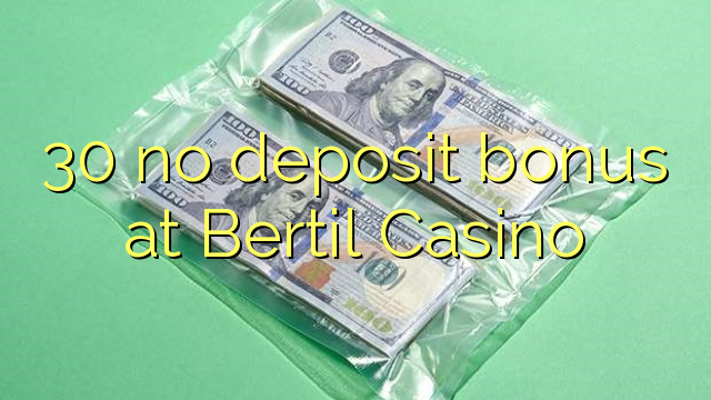 30 no deposit bonus at Bertil Casino