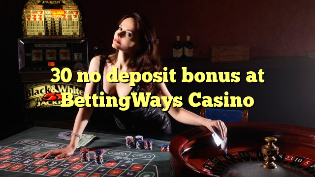 30 walang deposit bonus sa BettingWays Casino