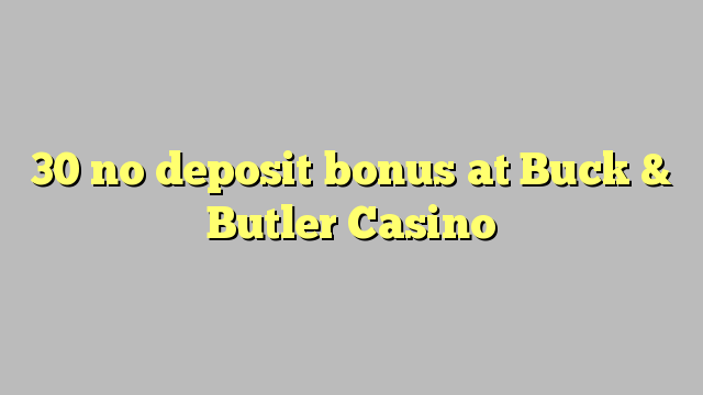 30 no deposit bonus at Buck & Butler Casino