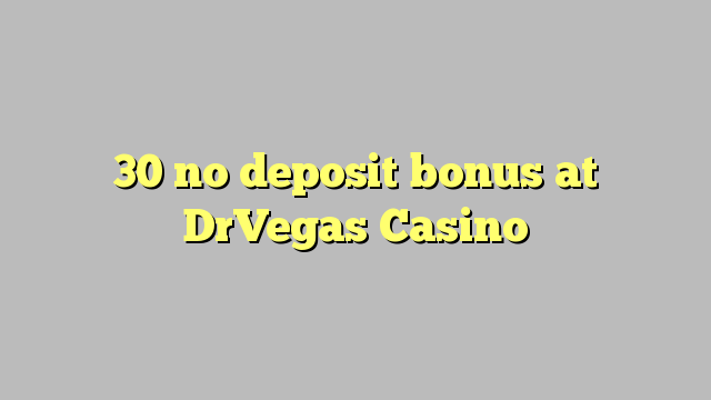 30 euweuh deposit bonus di DrVegas Kasino