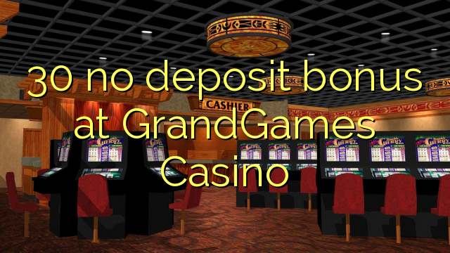 30 არ ანაბარი ბონუს GrandGames Casino