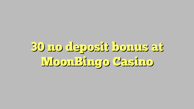 30 no deposit bonus di MoonBingo Casino