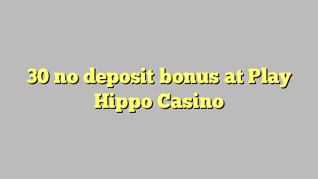 30 no deposit bonus at Play Hippo Casino