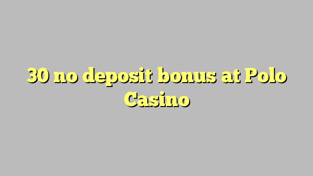 30 no deposit bonus at Polo Casino