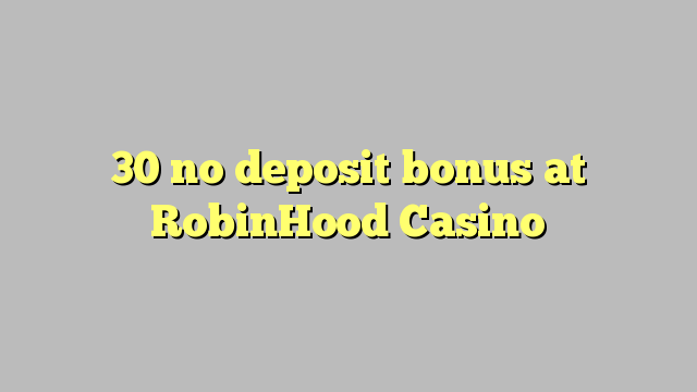 30 no deposit bonus at RobinHood Casino