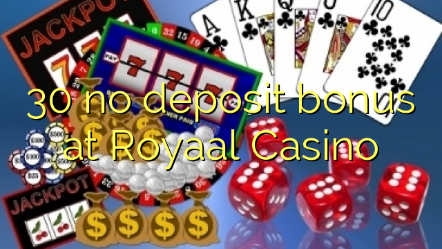 30 no deposit bonus at Royaal  Casino