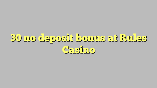 30 no deposit bonus at Rules Casino