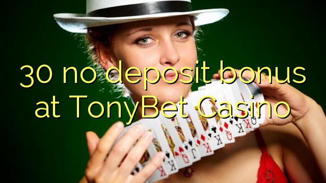 Ang 30 walay deposit bonus sa TonyBet Casino