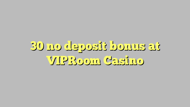 30 არ ანაბარი ბონუს VIPRoom Casino