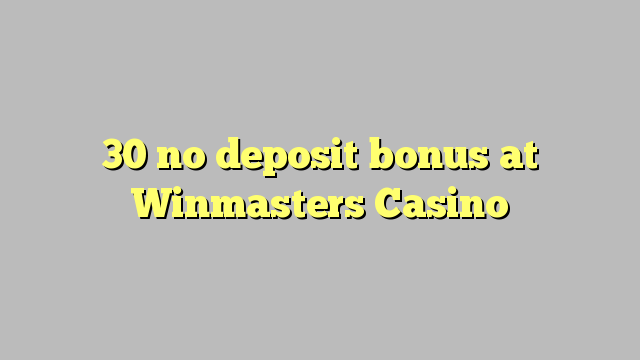 30 nav noguldījums bonuss Winmasters Casino